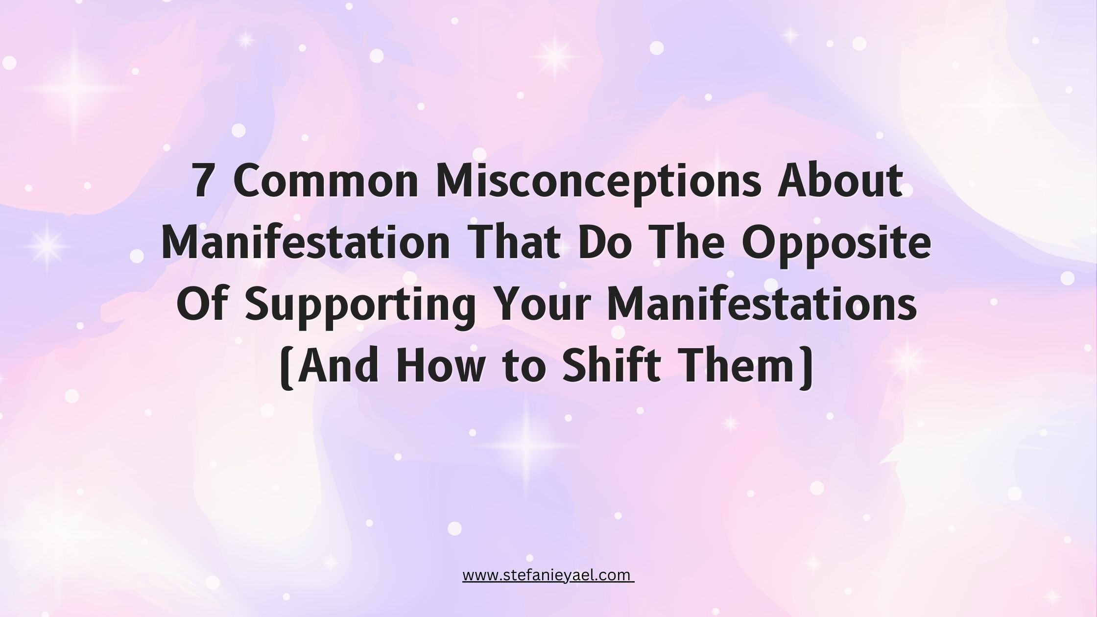 7_Misbeliefs_About_Manifestation_And_How_To_Shift_Them